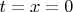 $t=x=0$