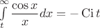 $\int\limits_t^\infty\dfrac{\cos x}{x}dx = -\operatorname{Ci}t$