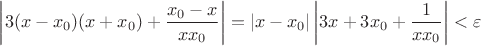 $\left|3(x-x_0)(x+x_0)+\dfrac{x_0-x}{xx_0}\right|=|x-x_0|\left|3x+3x_0+\dfrac{1}{xx_0}\right|<\varepsilon$