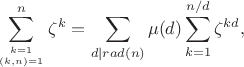 $$\sum_{k=1\atop (k,n)=1}^n \zeta^k = \sum_{d\mid rad(n)} \mu(d) \sum_{k=1}^{n/d} \zeta^{kd},$$