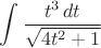 $$\int\frac{t^3\,dt}{\sqrt{4t^2+1}}$$