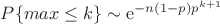 $P\{max \leq k\} \sim {\rm e}^{-n (1-p)p^{k+1}}$