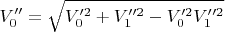 $$V_0''= \sqrt {V_0'^2 + V_1''^2 - V_0'^2V_1''^2}$$