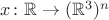 $x \colon \mathbb{R} \to (\mathbb{R}^3)^n$ $x \colon \mathbb{R} \to (\mathbb{R}^3)^n$