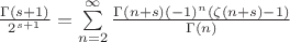 $\frac{\Gamma(s+1)}{2^{s+1}}=\sum\limits_{n=2}^{\infty}{\frac{\Gamma(n+s)(-1)^{n}(\zeta(n+s)-1)}{\Gamma(n)}}$