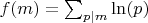 $f(m)=\sum_{p|m} \ln(p)$