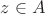 $z \in A$