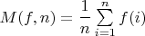 $M(f,n)=\dfrac{1}{n}\sum\limits_{i=1}^{n}f(i)$