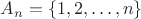 $A_n=\{1,2,\dots,n\}$