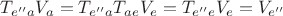 $T_{e''a}V_a=T_{e''a}T_{ae}V_e=T_{e''e}V_e=V_{e''}$ $T_{e''a}V_a=T_{e''a}T_{ae}V_e=T_{e''e}V_e=V_{e''}$