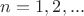 $n=1,2, ...$