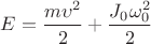 $E=\dfrac{m\upsilon^2}{2} +\dfrac{J_0\omega_0^2}{2}$