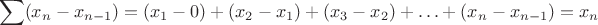 $$\sum (x_n-x_{n-1})=(x_1-0)+(x_2-x_1)+(x_3-x_2)+\ldots+(x_n-x_{n-1})=x_n$$