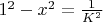 $1^2 - x^2 = \frac{1}{K^2}$