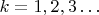 $k=1, 2, 3 \ldots$