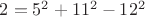 $2=5^2+11^2-12^2$