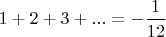 $1+2+3+...=-\dfrac{1}{12}$