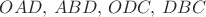 $OAD,\,ABD,\,ODC,\,DBC$ $OAD,\,ABD,\,ODC,\,DBC$