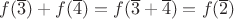 $f(\overline3)+f(\overline4)=f(\overline3+\overline4)=f(\overline2)$