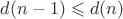 $d(n-1) \leqslant d(n)$