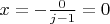 $x=-\frac{0}{j-1}=0$