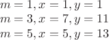 $\\m=1,x=1,y=1\\
m=3,x=7,y=11\\
m=5,x=5,y=13$