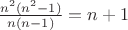 $\frac{n^2(n^2-1)}{n(n-1)}=n+1$
