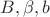 $B,\beta, b$