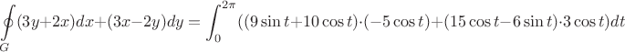 $$\oint\limits_{G}(3y+2x)dx+(3x-2y)dy=\displaystyle\int_{0}^{2\pi} ((9\sin t+10\cos t)\cdot (-5\cos t)+(15\cos t - 6\sin t)\cdot 3\cos t)dt$$