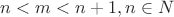 $n<m<n+1, n \in N$