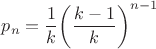 $${{p}_{n}}=\frac{1}{k}{{\left( \frac{k-1}{k} \right)}^{n-1}}$$