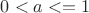 $0<a<=1$