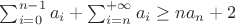 $\sum_{i=0}^{n-1} {a_i}+\sum_{i=n}^{+\infty}{a_i} \geq na_n+2$