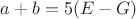 $a+b=5(E-G)$