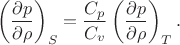 $$\left(\frac{\partial p}{\partial \rho} \right)_S = \frac {C_p}{C_v}\left(\frac {\partial p}{\partial \rho}\right)_T.$$