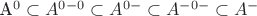 A^0\subset A^{0-0}\subset A^{0-}\subset A^{-0-} \subset A^-