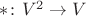 $*\colon V^2 \to V$