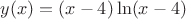 $y(x)=(x-4)\ln(x-4)$