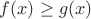 $f(x)\ge g(x)$