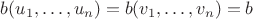 $b(u_1, \ldots, u_n) = b(v_1, \ldots, v_n) = b$