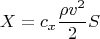 $$ X = c_x \dfrac {\rho v^2} 2 S $$