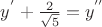 $y^{'}+\frac{2}{\sqrt{5}}=y^{''}$