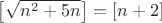 $\left[\sqrt{n^2+5n}\right]=\left[n+2\right]$