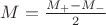 $M = \frac{M_+ - M_-}{2} $