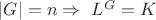 $|G|=n \Rightarrow\ L^G=K$