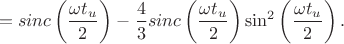 $$=sinc\left(\frac{\omega t_u}{2}\right)-\frac{4}{3}sinc\left(\frac{\omega t_u}{2}\right)\sin^2\left(\frac{\omega t_u}{2}\right).$$