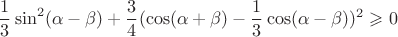 $$\frac13\sin^2(\alpha-\beta)+\frac34(\cos(\alpha+\beta)-\frac13\cos(\alpha-\beta))^2\geqslant0$$