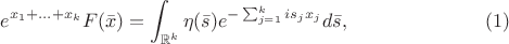 $$e^{x_1+...+x_k}F(\bar{x})=\int_{\mathbb{R}^k}\eta(\bar{s})e^{-\sum_{j=1}^k is_jx_j}d\bar{s},\eqno(1)$$
