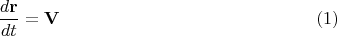$$\frac{d {\bf r}}{ dt} = {\bf V} \eqno(1)$$