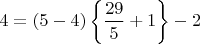 $4=(5-4)\left\{\dfrac{29}{5}+1\right\}-2$